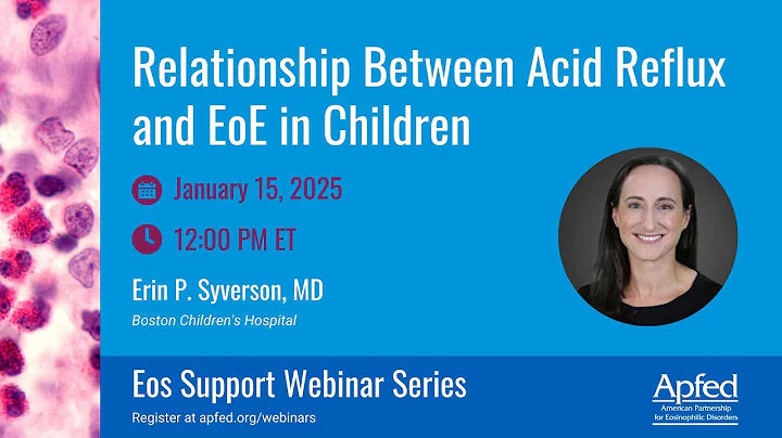 Relationship Between Acid Reflux and EoE in Children | APFED Eos Support Webinar Series