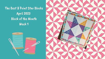 The Best 8 Point Star Blocks - April 2023 BOM Week 1