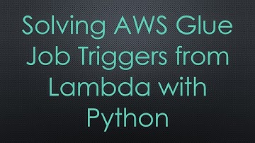 Solving AWS Glue Job Triggers from Lambda with Python