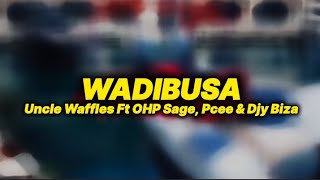 Wadibusa (lyrics) - Uncle Waffles Ft OHP Sage, Pcee & Djy Biza