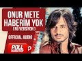 Onur Mete Haberim Yok Nü Versiyon Official Audio 