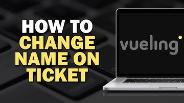 How To Change Name on My Vueling Ticket (Quick Tutorial)