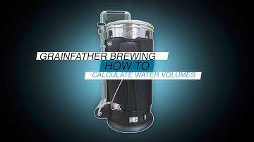 Grainfather Brewing How to calculate water volumes