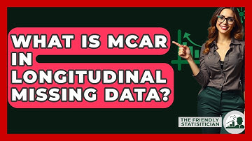 What Is MCAR In Longitudinal Missing Data? - The Friendly Statistician