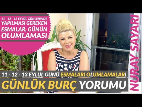 11 - 12 - 13 Eylül Günlük Burç Yorumları ve Günün Esmaları Olumlamaları Tüm Burçlar!