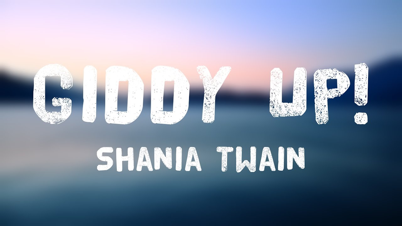 Giddy Up! Shania Twain Lyricsexploring 🍂 YouTube