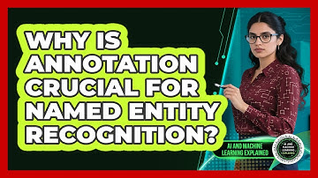 Why Is Annotation Crucial For Named Entity Recognition? - AI and Machine Learning Explained