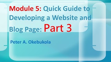 Part 3 Quick Guide to Developing Websites and Blogs- Peter A. Okebukola