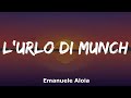 Emanuele Aloia - L'URLO DI MUNCH (Testo e Audio)
