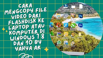 Cara Mengcopy File Video dari Flashdisk ke Laptop atau Komputer di Windows 7 8 dan 10 By Yahya AR
