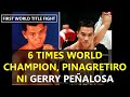 6 TIMES WORLD CHAMPION, PINAGRETIRO ni GERRY PENALOSA