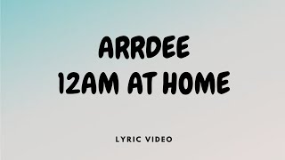 ARRDEE - 12AM AT HOME (LYRICS)