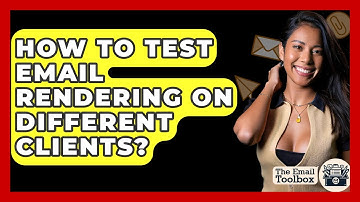 How To Test Email Rendering On Different Clients? - TheEmailToolbox.com