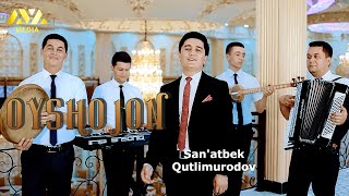 San'atbek Qutlimurodov - Oyshojon | Санъатбек Қутлимуродов - Ойшожон