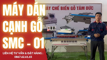 Máy dán cạnh SMC-01 – 5 chức năng hiện đại, tối ưu cho xưởng gỗ