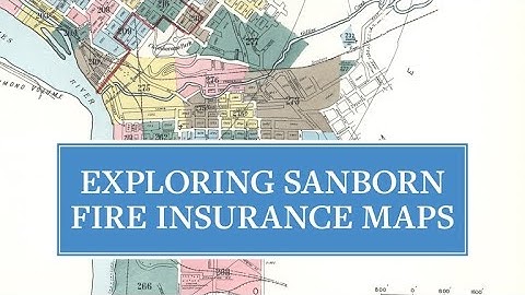 Exploring Sanborn Fire Insurance Maps