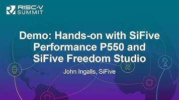 Demo: Hands-on with SiFive Performance P550 and SiFive Freedom Studio - John Ingalls, SiFive