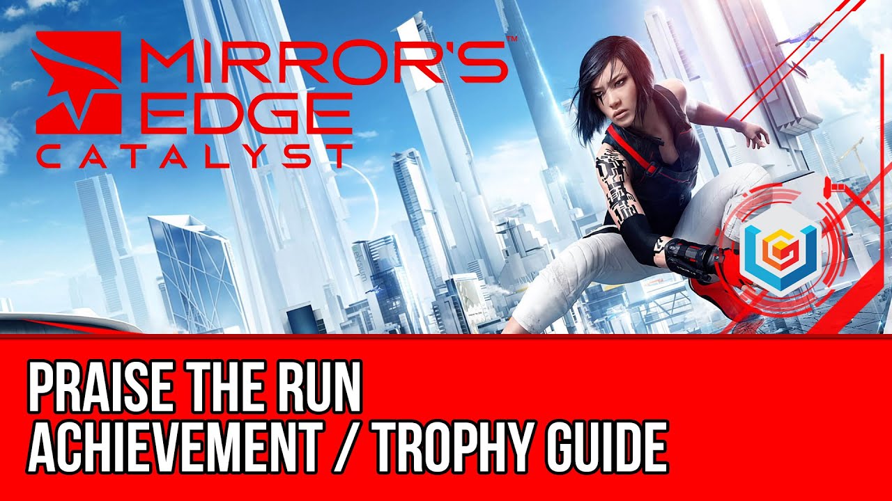 Mirror's Edge Catalyst - Praise The Run Trophy & Achievement Guide