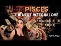 PISCES TAROT &quot;THE NEXT WEEK IN LOVE&quot; APRIL 2022