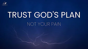 Trust God's Plan, Not Your Pain