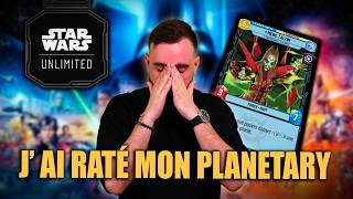RETOUR SUR MON PLANETARY QUALIFIER RATÉ SUR STAR WARS UNLIMITED ! J' AI ÉTÉ MAUVAIS !