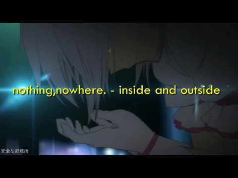nothing,nowhere. - inside and outside (unreleased, lyrics) - YouTube