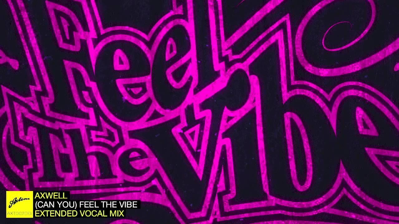 Axwell - (Can You) Feel The Vibe (Extended Vocal)