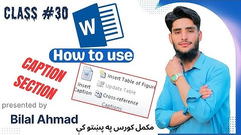 Class #30 Ms Word  In Pashto .Topics : How to Set: CAPTION, INSERT TABLE OF FIGURE, CROSS REFERENCE.