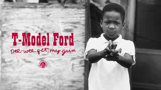 T-Model Ford - Pee-Wee Get My Gun (Full Album Stream)