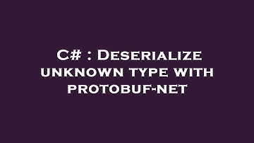 C# : Deserialize unknown type with protobuf-net