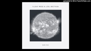 Flight Mode &amp; Joel Brittain - Burn This (Flight Mode&#39;s Tricky Dub)