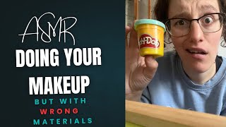 ASMR| Doing your makeup with Wrong Materials