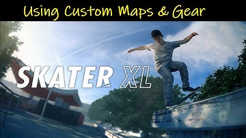 Skater XL 💠 How To Use Custom Maps & Gear