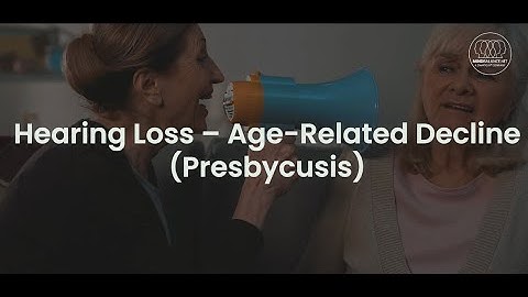 Hearing Loss – Age Related Decline Presbycusis - Hundreds of free videos