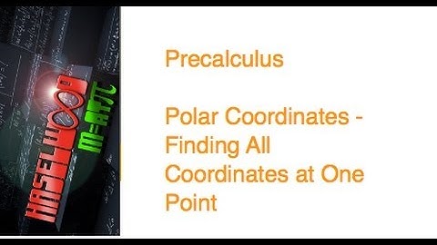 Precalculus - 6.4 Notes Example 2: Finding All Polar Coordinates at a Point