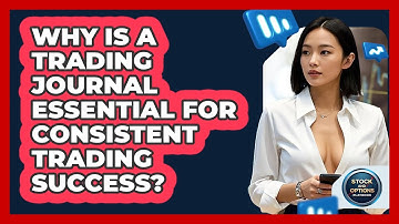 Why Is A Trading Journal Essential For Consistent Trading Success? - Stock and Options Playbook