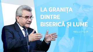 La granița dintre biserică și lume - Nelu Filip