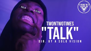 TwonTwoTimes - "Talk" (Official Video) | Dir. By @aSoloVision