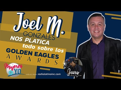 El Legado de los Golden Eagles Awards | Joel M.Gonzales | Radio Latino INC