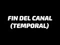 Fin (temporal) del canal