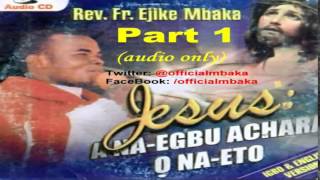 Jesus: A na-egbu achara, Ọ na-eto (Part 1) - Father Mbaka