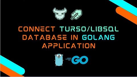 Connect Turso/LibSQL Database in Golang Application