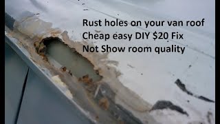 Cheap easy diy rust hole fix rusty Ford Econoline van roofs Check your roof for rust ($20)