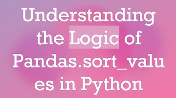 Understanding the Logic of Pandas.sort_values in Python