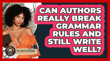 Can Authors Really Break Grammar Rules And Still Write Well? - The Storytellers Room