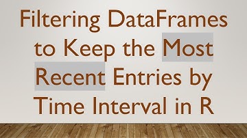Filtering DataFrames to Keep the Most Recent Entries by Time Interval in R