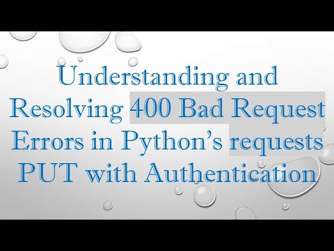 Understanding and Resolving 400 Bad Request Errors in Python's requests PUT with Authentication