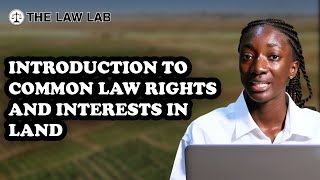 Introduction to Common Law rights and interests in Land