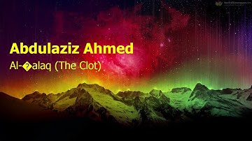 Abdulaziz Ahmed  Surah Al ’alaq The Clotعبدالعزيز احمد  سورة  العلق