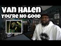 Van Halen - You’re No Good | REACTION